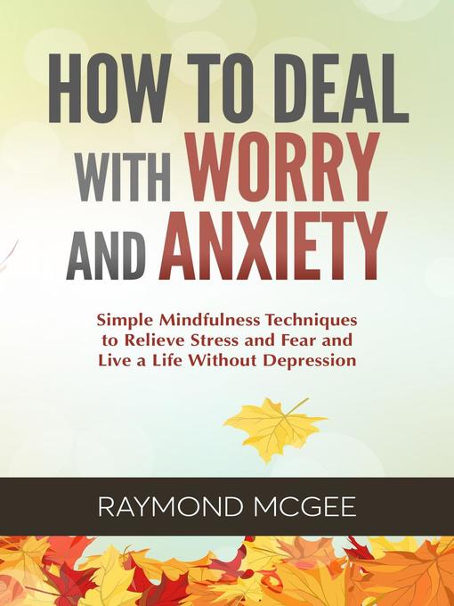 Title details for How to Deal with Worry and Anxiety by Raymond McGee - Available